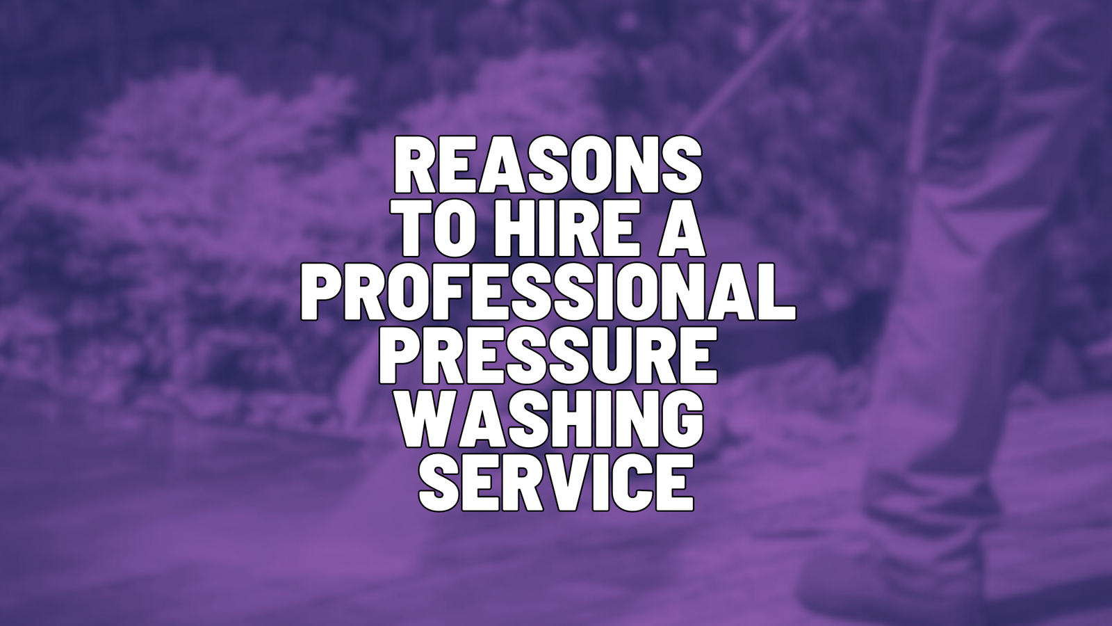reasons to hire a pressure washing service